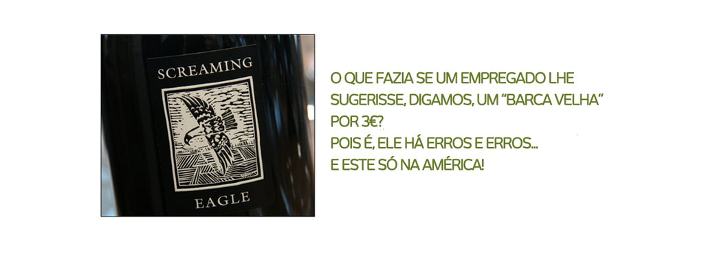 ???screaming eagle” por 30 euros, perdão… 3000!